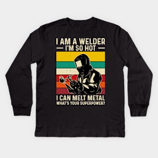 I'm a Welder I'm So Hot I Can Melt Metal What's Your Superpower?T Shirt For Women Men T-Shirt Kids Long Sleeve T-Shirt